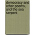 Democracy and Other Poems, and the Sea Serpent