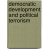 Democratic Development And Political Terrorism door William Crotty