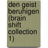 Den Geist beruhigen (Brain Shift Collection 1) door Jeff Strong