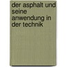 Der Asphalt Und Seine Anwendung In Der Technik door Wilhelm Jeep