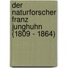 Der Naturforscher Franz Junghuhn (1809 - 1864) door Heinz Schuette