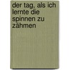 Der Tag, als ich lernte die Spinnen zu zähmen by Jutta Richter