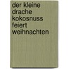 Der kleine Drache Kokosnuss feiert Weihnachten door Ingo Siegner