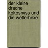 Der kleine Drache Kokosnuss und die Wetterhexe by Ingo Siegner