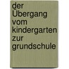 Der Übergang vom Kindergarten zur Grundschule by Sarah Mösker