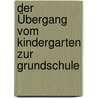 Der Übergang vom Kindergarten zur Grundschule door Sarah Mösker