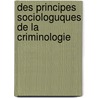Des Principes Sociologuques de La Criminologie door Rauoul De La Grasserie