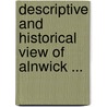 Descriptive And Historical View Of Alnwick ... by W. Davison