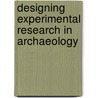 Designing Experimental Research In Archaeology door Jeffrey R. Ferguson