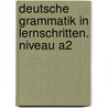 Deutsche Grammatik in Lernschritten. Niveau A2 door Onbekend