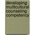 Developing Multicultural Counseling Competency