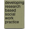 Developing Research Based Social Work Practice by Joan Orme