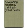 Developing Residency Training In Global Health by Heal Global Health Education Consortium