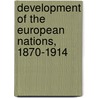Development of the European Nations, 1870-1914 door John Holland Rose