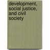 Development, Social Justice, and Civil Society door Thomas J. Ward