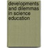 Developments and Dilemmas in Science Education