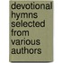 Devotional Hymns Selected From Various Authors