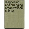 Diagnosing and Changing Organizational Culture door William Kim S. Cameron