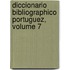 Diccionario Bibliographico Portuguez, Volume 7