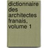 Dictionnaire Des Architectes Franais, Volume 1