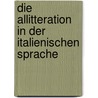 Die Allitteration In Der Italienischen Sprache by Friedrich Kriete