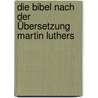 Die Bibel nach der Übersetzung Martin Luthers door Onbekend