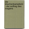 Die Drachenkampferin - Der Auftrag Des Magiers by Licia Troisi