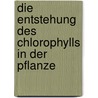 Die Entstehung Des Chlorophylls In Der Pflanze door Julius Wiesner