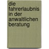 Die Fahrerlaubnis in der anwaltlichen Beratung door Hans Buschbell