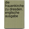 Die Frauenkirche zu Dresden. Englische Ausgabe by Andreas Friedrich