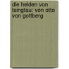Die Helden Von Tsingtau: Von Otto Von Gottberg door Otto Von Gottberg