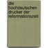 Die Hochdeutschen Drucker Der Reformationszeit