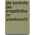 Die Kontrolle der Entgelthöhe im Arbeitsrecht