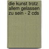 Die Kunst Trotz Allem Gelassen Zu Sein - 2 Cds by Reinhold Ruthe