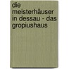 Die Meisterhäuser in Dessau - Das Gropiushaus door Tina Pfab