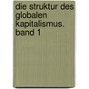 Die Struktur des globalen Kapitalismus. Band 1 by Pal Dragos