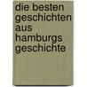 Die besten Geschichten aus Hamburgs Geschichte by Kurt Grobecker