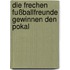 Die frechen Fußballfreunde gewinnen den Pokal