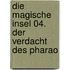 Die magische Insel 04. Der Verdacht des Pharao