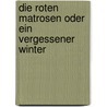 Die roten Matrosen oder Ein vergessener Winter by Klaus Kordon