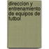Direccion y Entrenamiento de Equipos de Futbol
