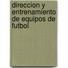 Direccion y Entrenamiento de Equipos de Futbol door Malcolm Cook