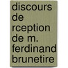 Discours de Rception de M. Ferdinand Brunetire by Gabriel Paul Othonin C. De Hausssonville
