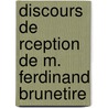 Discours de Rception de M. Ferdinand Brunetire door Gabriel Paul Othonin C. De Hausssonville