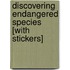 Discovering Endangered Species [With Stickers]