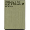Discovery Of The Origin Of The Name Of America door Thomas H. De Lambert De St Bris