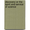 Discovery Or The Spirit And Service Of Science by Richard Arman Gregory