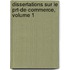 Dissertations Sur Le Prt-de-Commerce, Volume 1