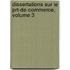 Dissertations Sur Le Prt-de-Commerce, Volume 3