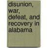 Disunion, War, Defeat, and Recovery in Alabama door Virginia Linden